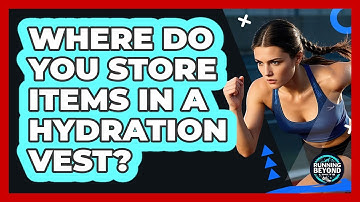 Where Do You Store Items In A Hydration Vest?