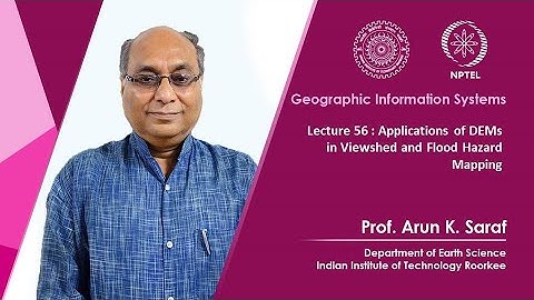 Lecture 56 : Applications of DEMs in Viewshed and Flood Hazard Mapping