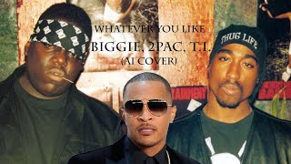 The Notorious B.I.G. and 2PAC feat. T.I. - Whatever You Like (Ai Cover)