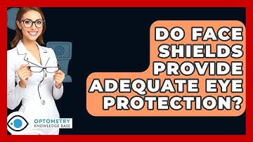 Do Face Shields Provide Adequate Eye Protection? - Optometry Knowledge Base