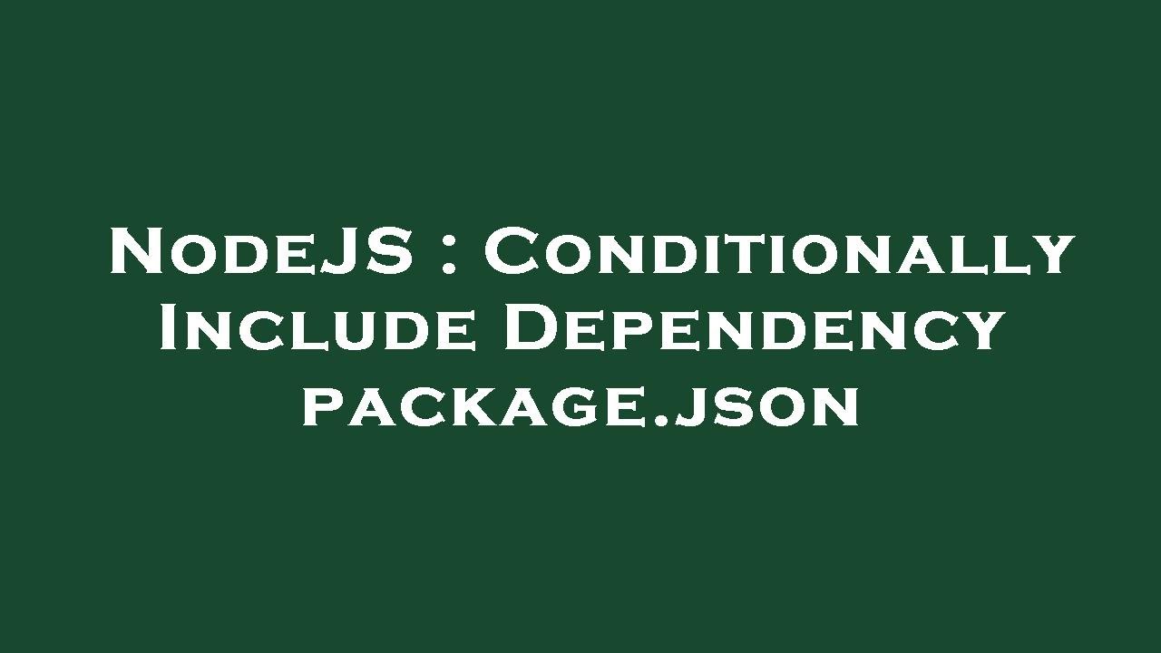 nodejs-conditionally-include-dependency-package-json-youtube