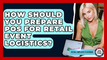 How Should You Prepare POS For Retail Event Logistics? - Retail Employee Playbook