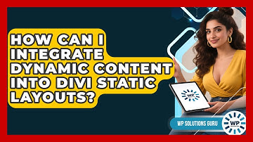 How Can I Integrate Dynamic Content Into Divi Static Layouts? - WP Solutions Guru