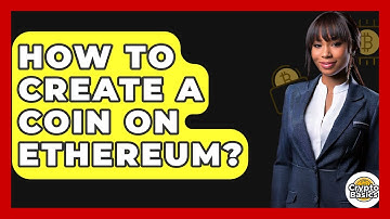 How to Create a Coin on Ethereum? - CryptoBasics360.com