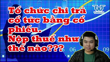 Cá nhân nhận cổ tức bằng cổ phiếu nộp thuế như thế nào năm 2019