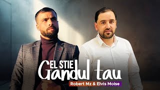 Robert Mazarache & Elvis Moise – EL ȘTIE GÂNDUL TĂU (NOU 2025)