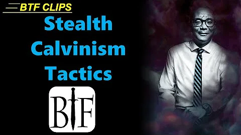 Stealth Calvinism Tactics