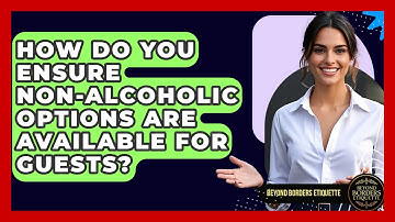 How Do You Ensure Non-alcoholic Options Are Available For Guests? - Beyond Borders Etiquette