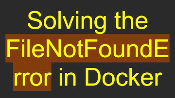 Solving the FileNotFoundError in Docker
