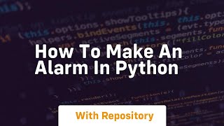 how to make an alarm in python