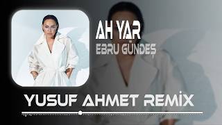 Ah Yar Çağırsan Gelmem Mi (Yusuf Ahmet Remix) Ebru Gündeş - Ah Yar