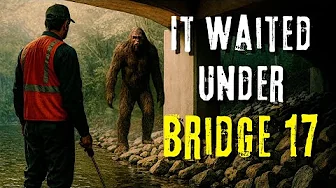 Bigfoot Waited Under Bridge 17