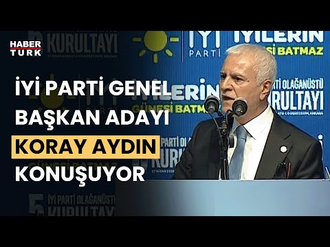 #CANLI - İYİ Parti Genel Başkan Adayı Koray Aydın konuşuyor