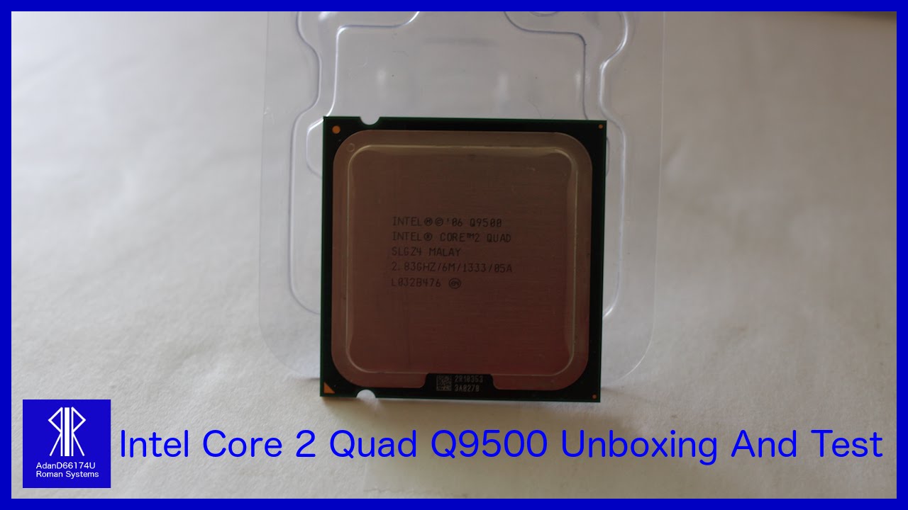 Intel Core 2 Quad Q9500 Unboxing And Test - YouTube