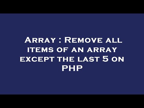 Array : Remove all items of an array except the last 5 on PHP