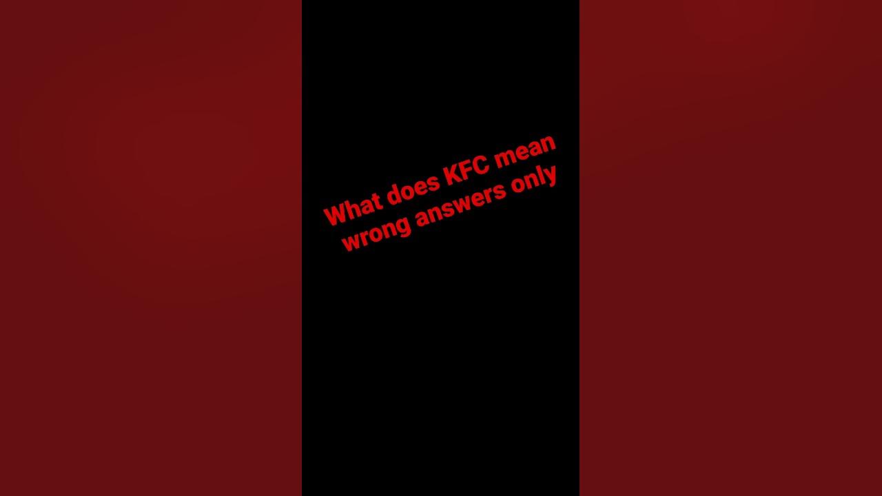 what-does-kfc-mean-wrong-answers-only-youtube