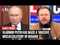 James O'Brien: Vladimir Putin has made a 'massive miscalculation' in Ukraine | LBC