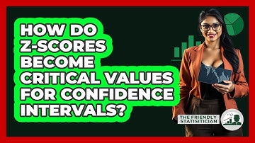 How Do Z-scores Become Critical Values For Confidence Intervals? - The Friendly Statistician