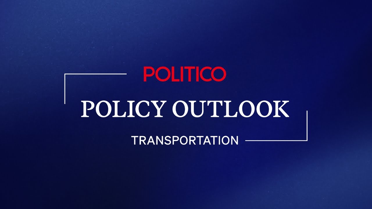 POLITICO Policy Outlook: Transportation | POLITICO Live