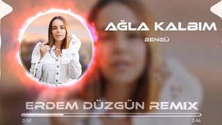 Bengu - Ağla Kalbim ( Erdem Düzgün Remix ) Resimi