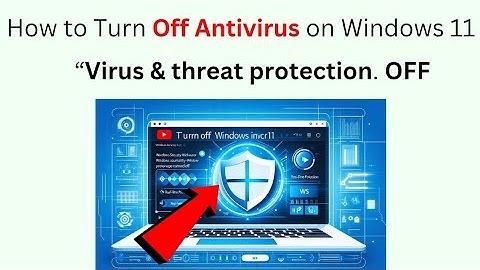 How to turn off antivirus on windows 11 step by step 