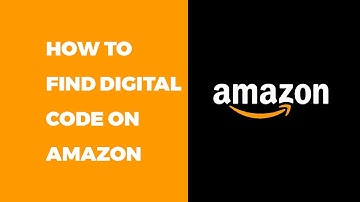 Amazon Digital Code Not Showing Up - How to Find Digital Code on Amazon