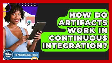 How Do Artifacts Work In Continuous Integration? - The Project Manager Toolkit