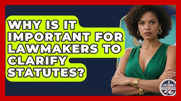 Why Is It Important for Lawmakers to Clarify Statutes? - Inside the Legislative Branch
