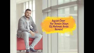Aycan Öner - Yar Yemin Olsun(Dj Mehmet Arıöz Remix) Resimi