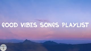 [Chill Playlist] good vibes songs playlist ❤️