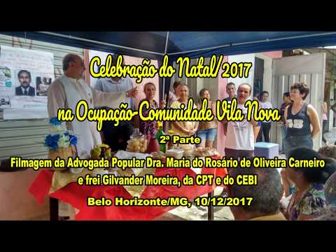 Celebração do Natal na Comunidade Vila Nova, Belo Horizonte. 2ª Parte. União na luta. 10/12/17