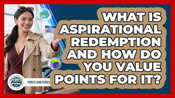 What Is Aspirational Redemption And How Do You Value Points For It? - Points and Perks Channel