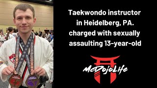 Mcdojo News: Taekwondo Instructor In Heidelberg, Pa. Charged With Sexually Assaulting 13-year-old