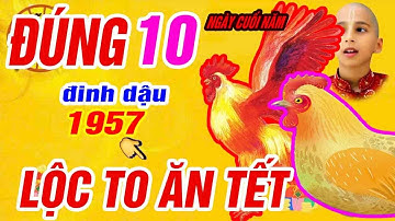 LỘC TO ĂN TẾT. Đinh dậu 1957 Vét Cạn Lộc Trời, Trúng số đổi đời, đúng 10 ngày cuối năm 2024