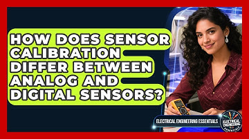 How Does Sensor Calibration Differ Between Analog And Digital Sensors?