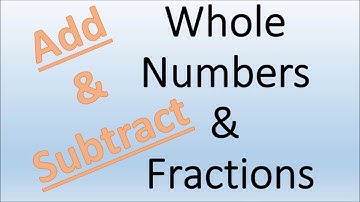 Adding and Subtracting Whole Numbers from Fractions