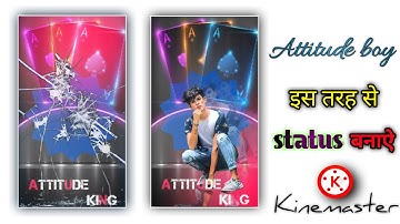 Attitude Boy Status Editing ll How To Make Attitude Whatsapp Status In Kinemaster ll Tutorial ll HD