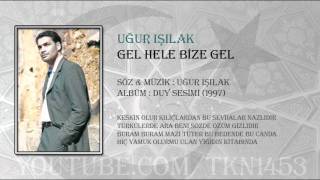 UĞUR IŞILAK - GEL HELE BİZE GEL Resimi