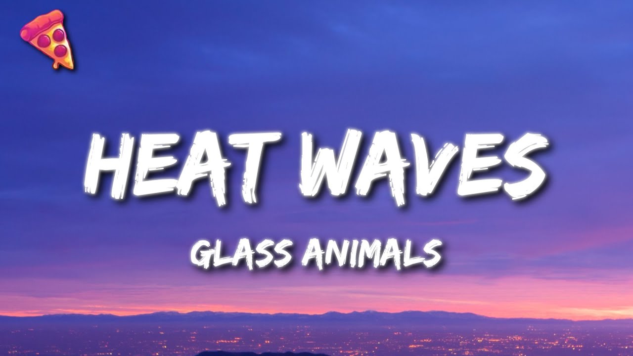 Glass Animals - Heat Waves (Lyrics)