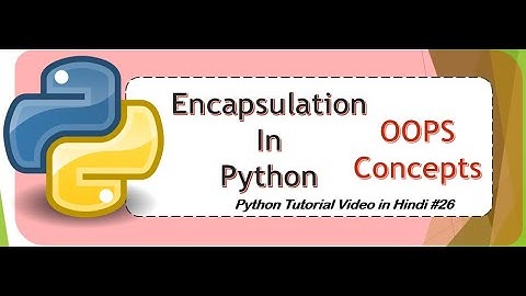 ENCAPSULATION in Python in hindi ! Object Oriented Programming in Python in Hindi!#26