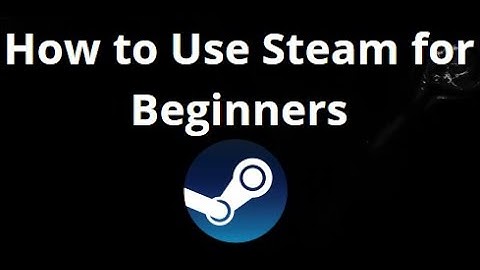 How to Use Steam for Beginners — Complete Guide