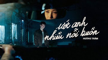 Ước anh nhiều nỗi buồn - HƯƠNG TRÀM | OFFICIAL MUSIC VIDEO