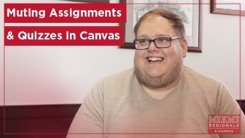 Instructor Thomas Morgan Explains the Benefits of Muting Assignments & Quizzes in Canvas