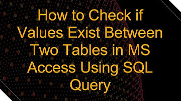 How to Check if Values Exist Between Two Tables in MS Access Using SQL Query