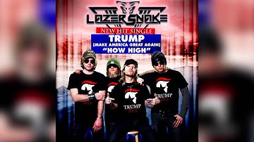 LazerSnake - Trump (Make America Great Again) "How High"