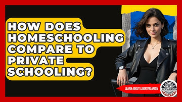 How Does Homeschooling Compare To Private Schooling? - Learn About Libertarianism