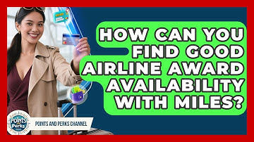 How Can You Find Good Airline Award Availability With Miles? - Points and Perks Channel