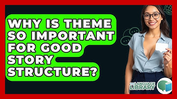 Why Is Theme So Important For Good Story Structure? - The Language Library