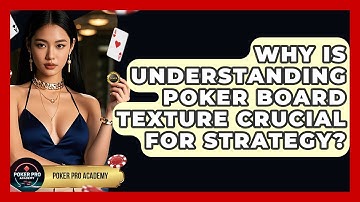 Why Is Understanding Poker Board Texture Crucial For Strategy? - Poker Pro Academy