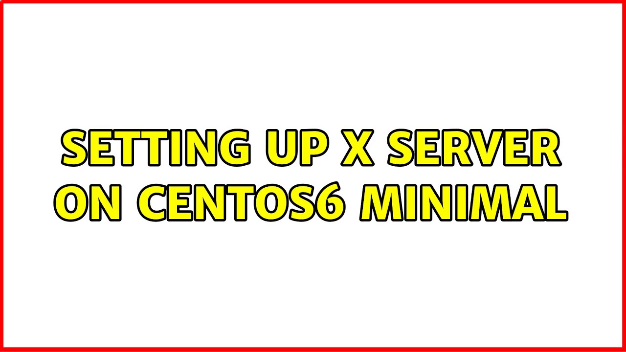 Unix & Linux: Setting up X server on Centos6 minimal (2 Solutions ...